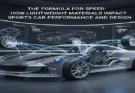 The Formula for Speed: How Lightweight Materials Impact Sports Car Performance and Design